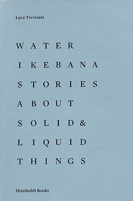 Water Ikebana. Stories About Solid and Liquid Things